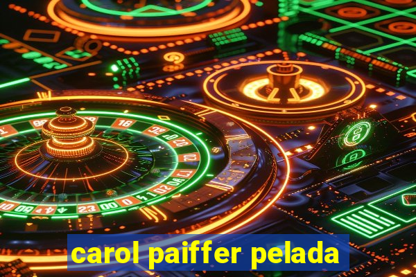 carol paiffer pelada